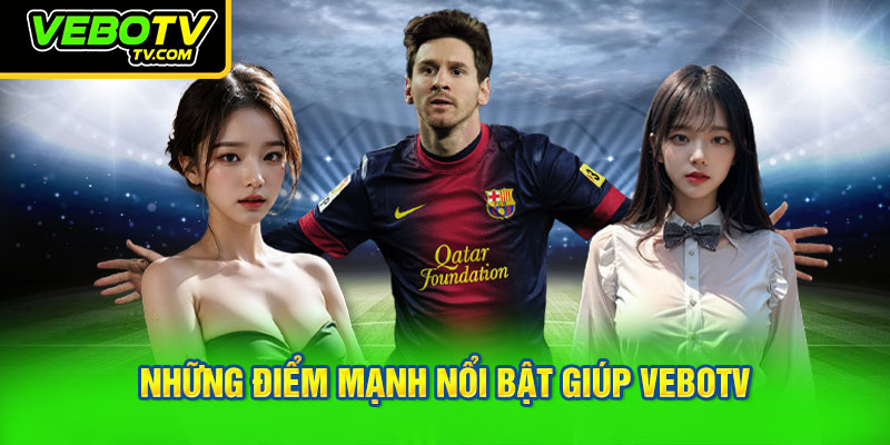 Những điểm mạnh nổi bật giúp VeboTV