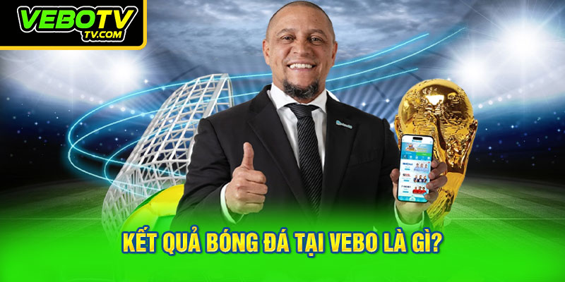 Chuyên mục hết quả bóng đá hấp dẫn tại VEBO