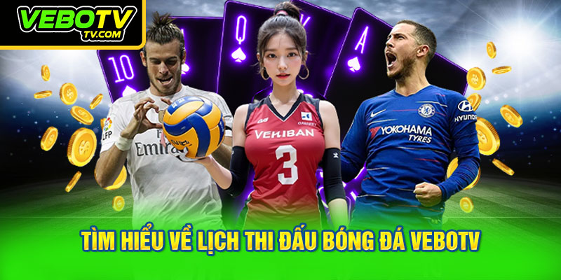 Tìm hiểu về lịch thi đấu bóng đá VEBOTV
