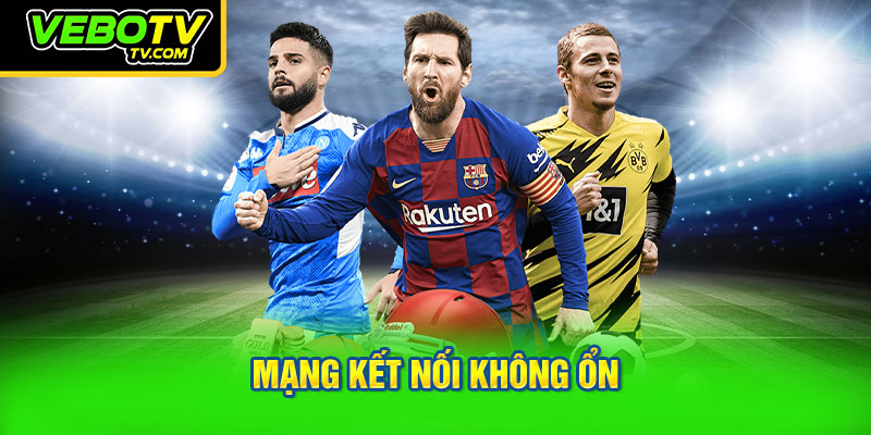 Mạng kết nối không ổn