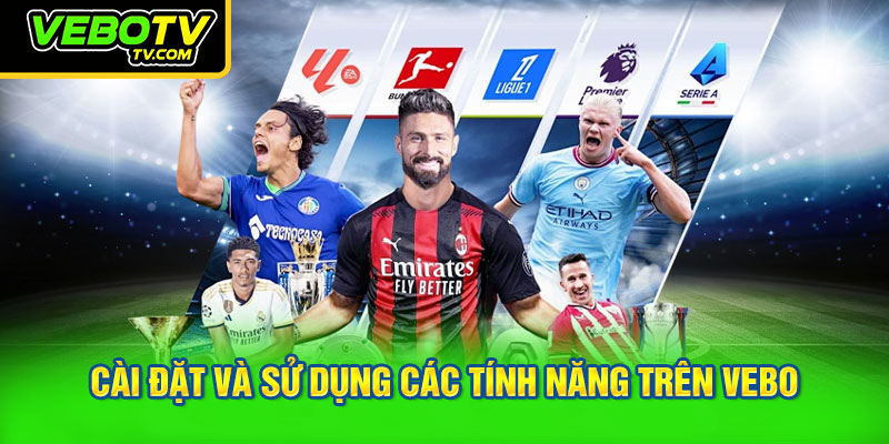 Hướng dẫn cài đặt và sử dụng các tính năng trên VEBO