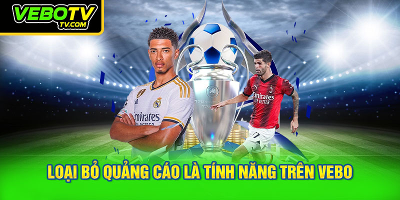 Loại bỏ quảng cáo là tính năng trên VEBO