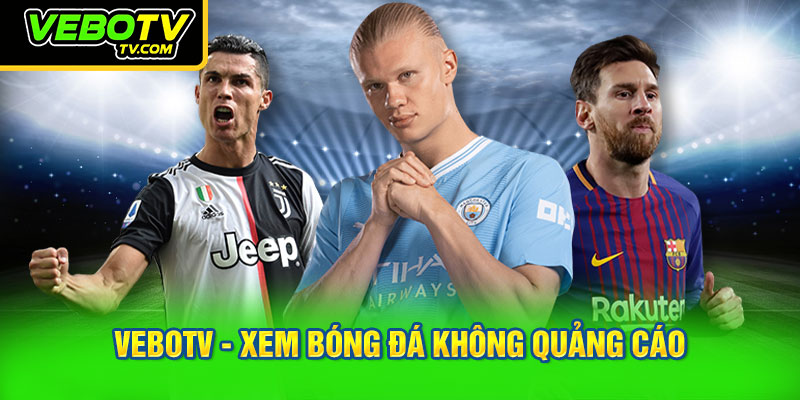 VEBOTV mang tới giải pháp xem bóng đá không quảng cáo