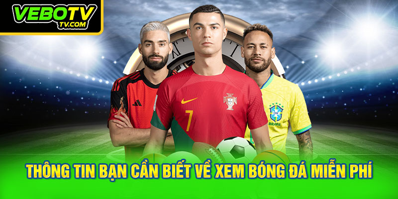 Thông tin bạn cần biết về xem bóng đá miễn phí